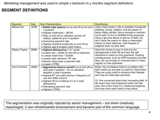 Marketing management was used to simple x behavior in y months segment definitions SEGMENT DEFINITIONS The segmentation was originally rejected by senior management – but when creatively repackaged, it won wholehearted endorsement and became part of the common language. 