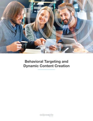 Behavioral Targeting and
Dynamic Content Creation
 