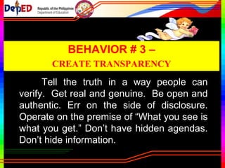Continuously improve. Increase your
Capabilities. Be a constant learner.
Develop feedback systems – both formal
and informal. Act on the feedback you
receive. Thank people for feedback. Don’t
consider yourself above feedback. Don’t
assume today’s knowledge and skills will
be sufficient for tomorrow’s challenges.
 