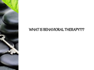 Behavioral therapy | PPTX