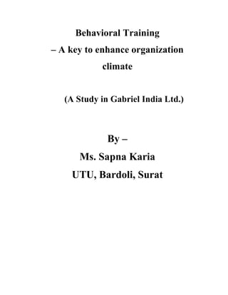 Behavioral Training
– A key to enhance organization
climate
(A Study in Gabriel India Ltd.)
By –
Ms. Sapna Karia
UTU, Bardoli, Surat
 