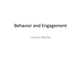 Behavior and Engagement
Lauren Martin
 