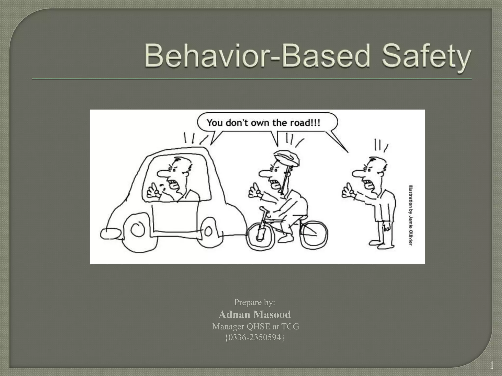 Behavior-Based SafetyPrepare by: Adnan Masood Manager QHSE at TCG{0336-2350594}1