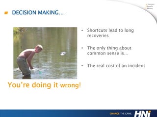 • Shortcuts lead to long
recoveries
• The only thing about
common sense is…
• The real cost of an incident
You’re doing it wrong!
DECISION MAKING…
 