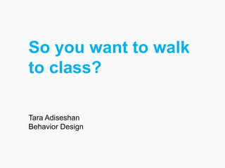 So you want to walk to class?
