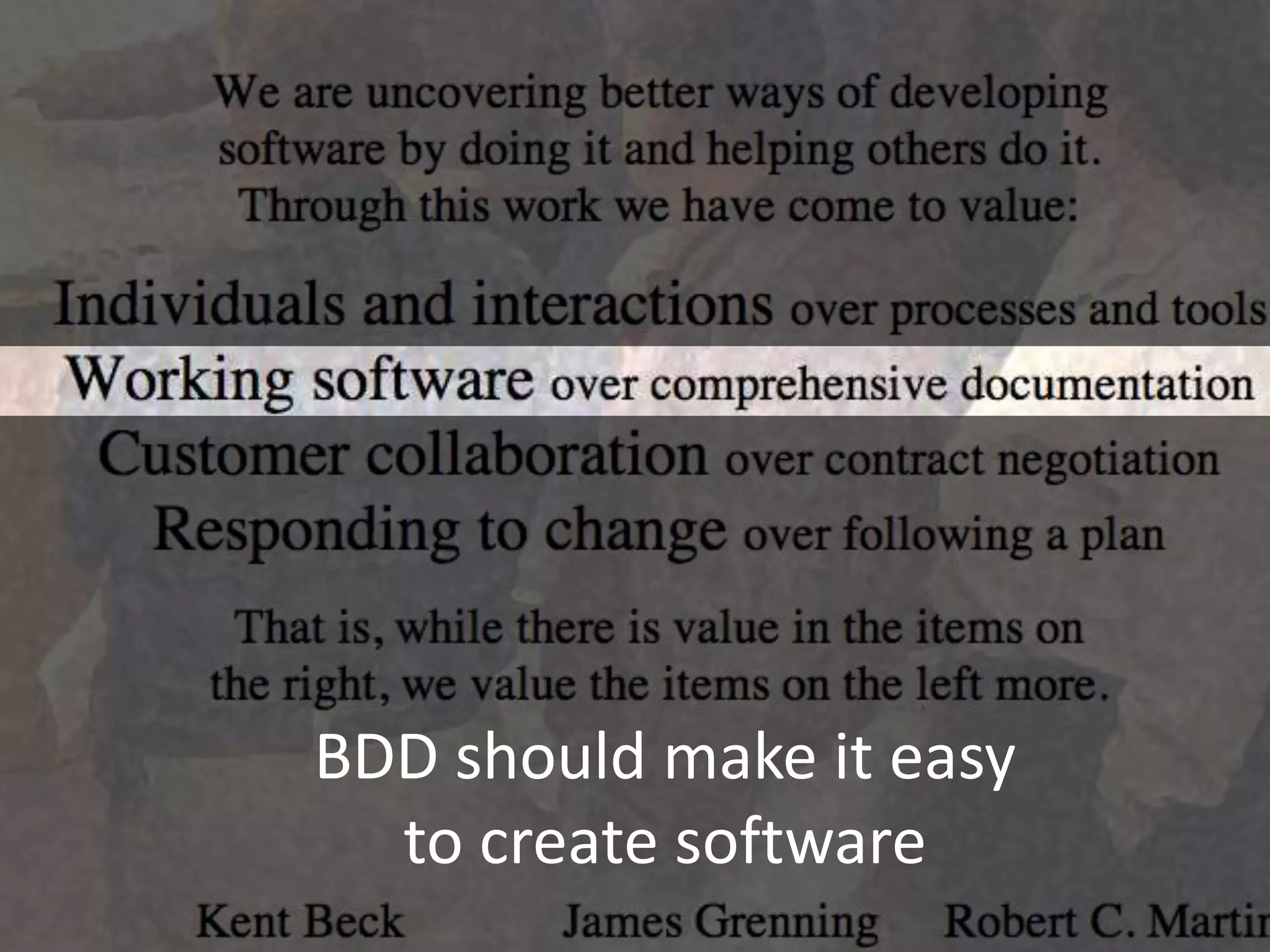 BDD should make it easy
to create software
 