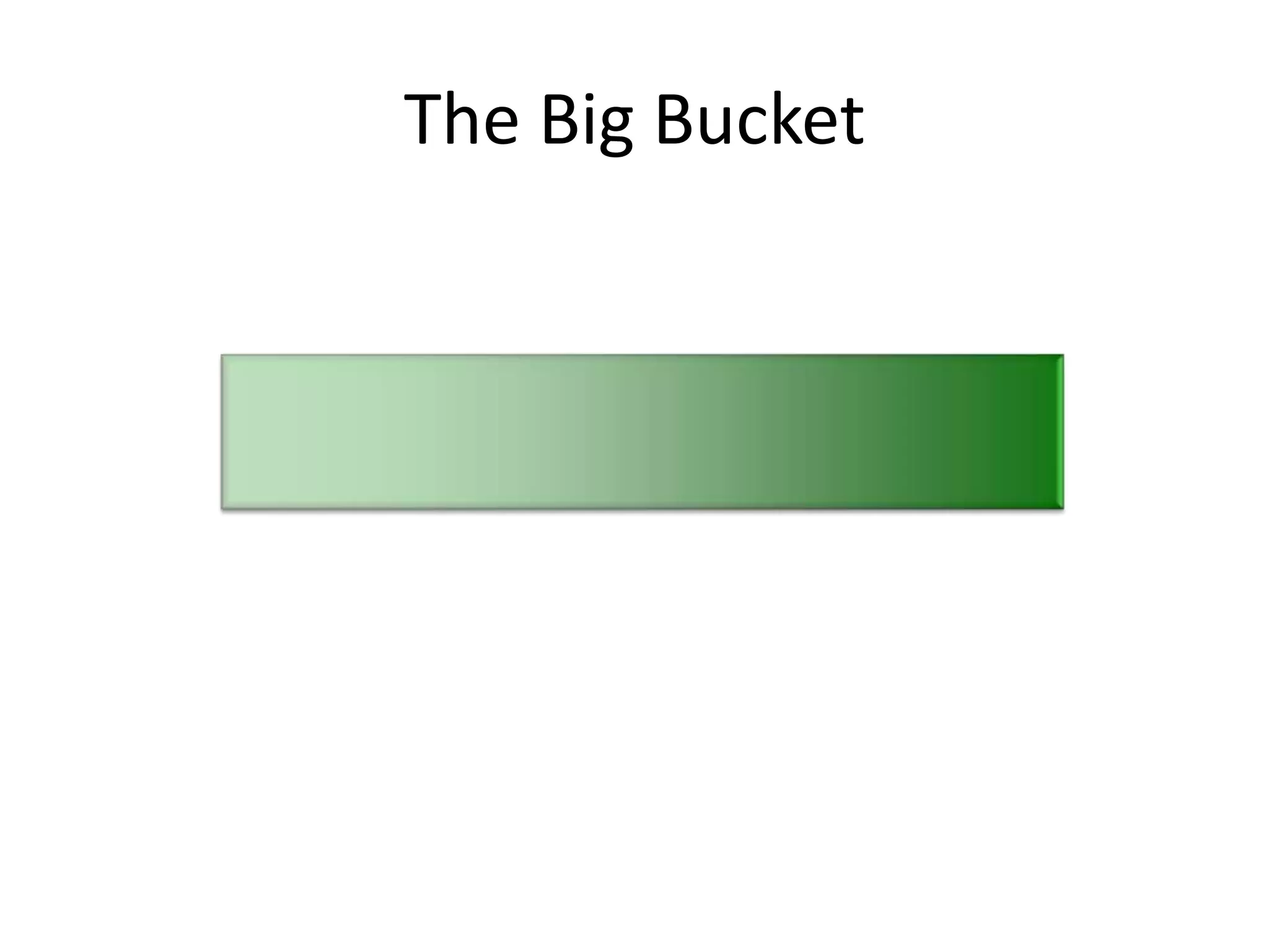 The Big Bucket
 