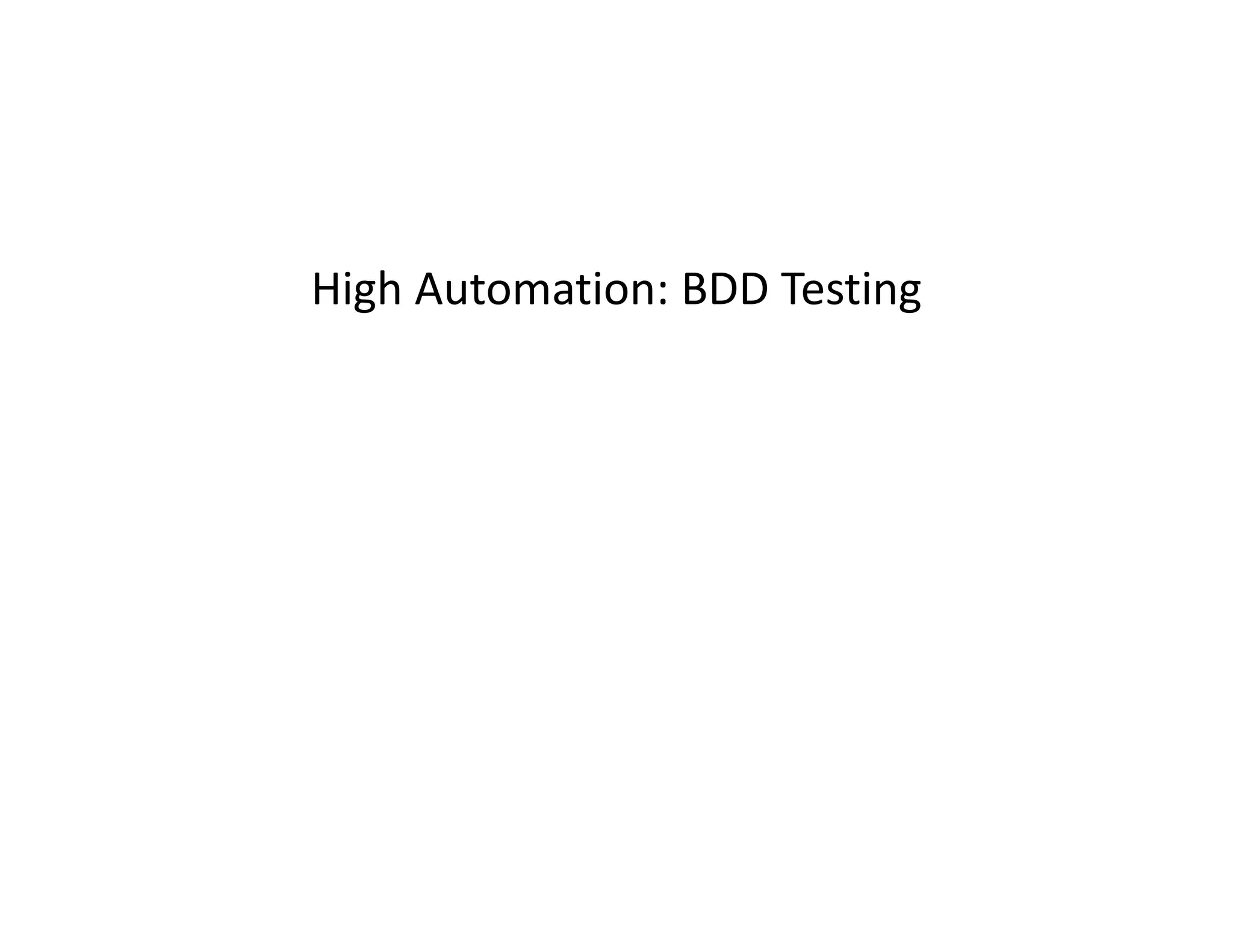 High Automation: BDD Testing
High Automation: BDD Testing
 