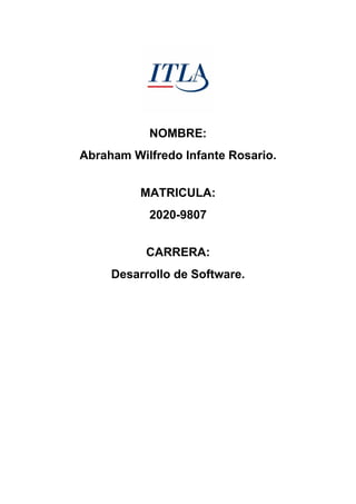 NOMBRE:
Abraham Wilfredo Infante Rosario.
MATRICULA:
2020-9807
CARRERA:
Desarrollo de Software.
 