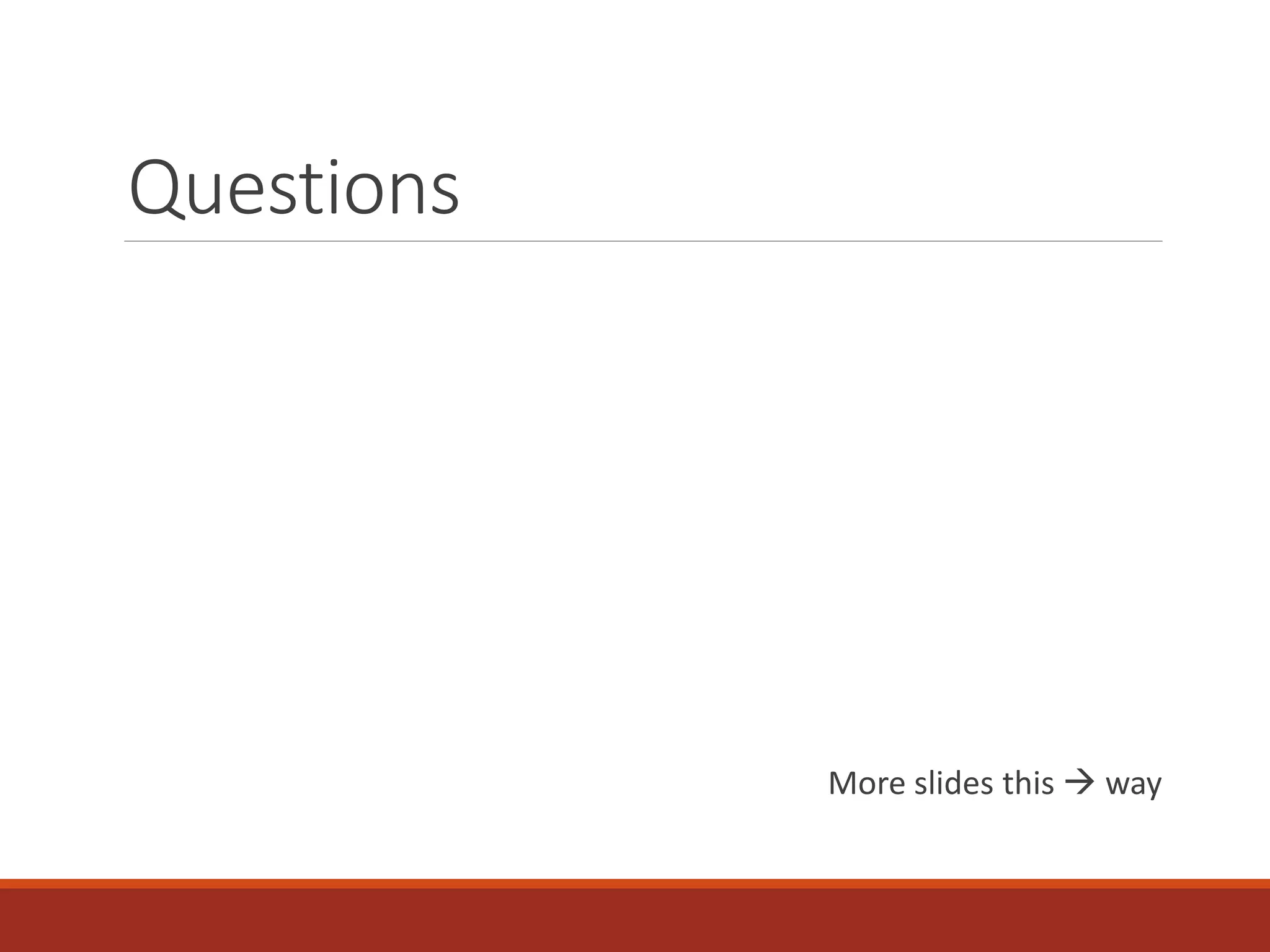 Questions
More slides this  way
 