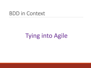 BDD in Context
Tying into Agile
 