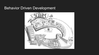 Behavior Driven Development
 