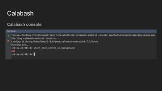 Calabash
Calabash console
 