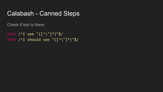 Calabash - Canned Steps
Check if text is there:
Then /^I see "([^"]*)"$/
Then /^I should see "([^"]*)"$/
 