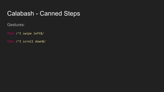 Calabash - Canned Steps
Gestures:
Then /^I swipe left$/
Then /^I scroll down$/
 
