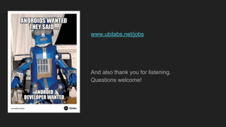 www.ubilabs.net/jobs
And also thank you for listening.
Questions welcome!
 