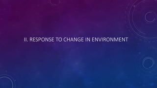 II. RESPONSE TO CHANGE IN ENVIRONMENT
 