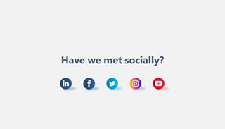 Have we met socially?
 