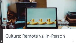 Culture: Remote vs. In-Person
 