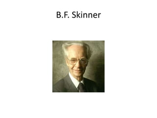 B.F. Skinner