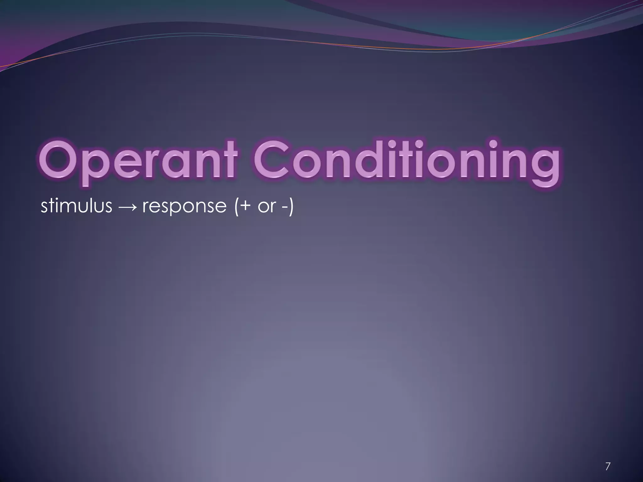 stimulus → response (+ or -)




                               7
 