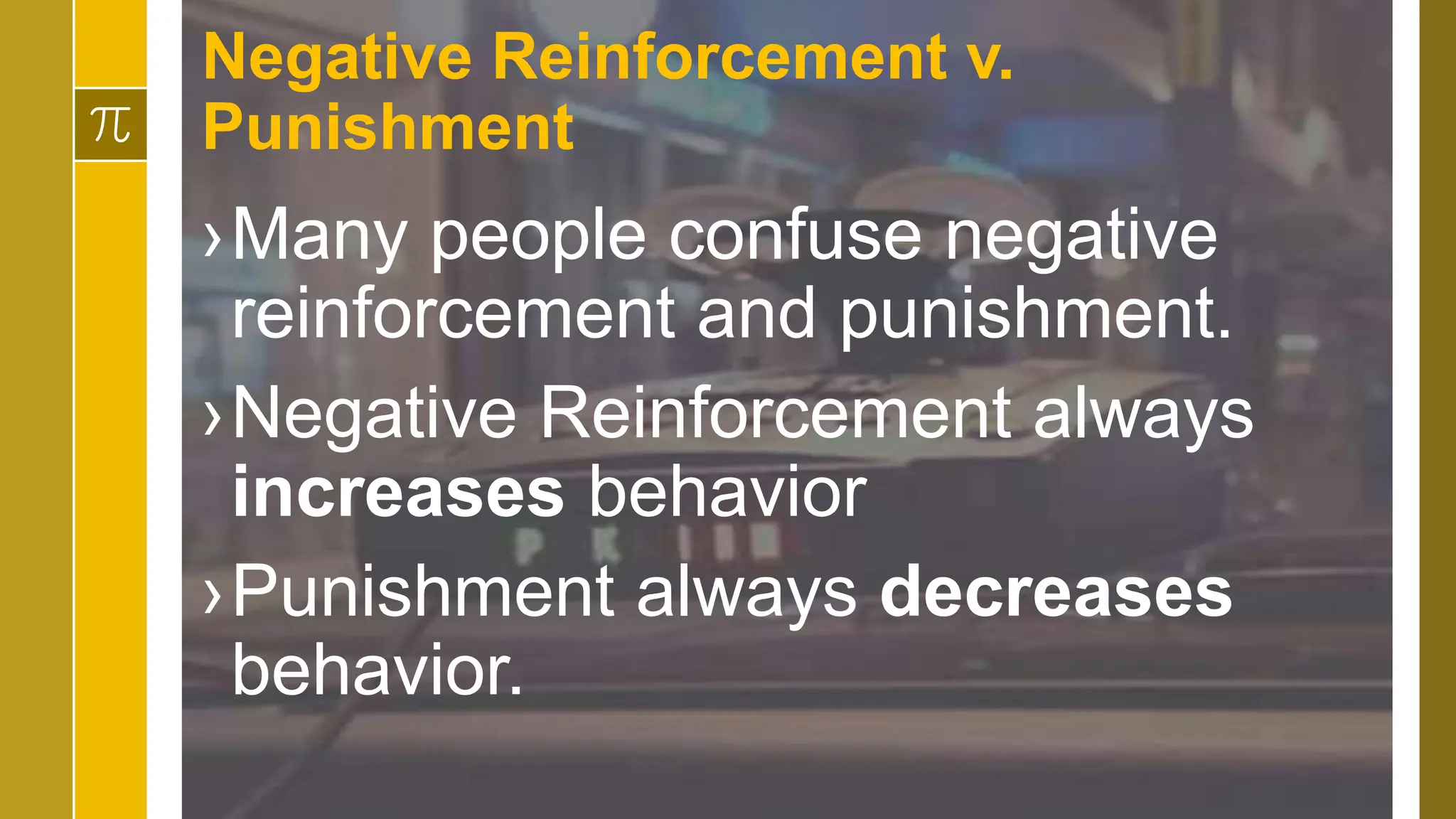 Negative Reinforcement v.
Punishment
›Many people confuse negative
reinforcement and punishment.
›Negative Reinforcement always
increases behavior
›Punishment always decreases
behavior.
 