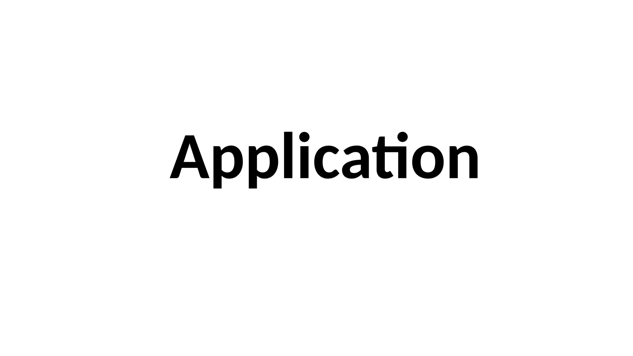 Application
 