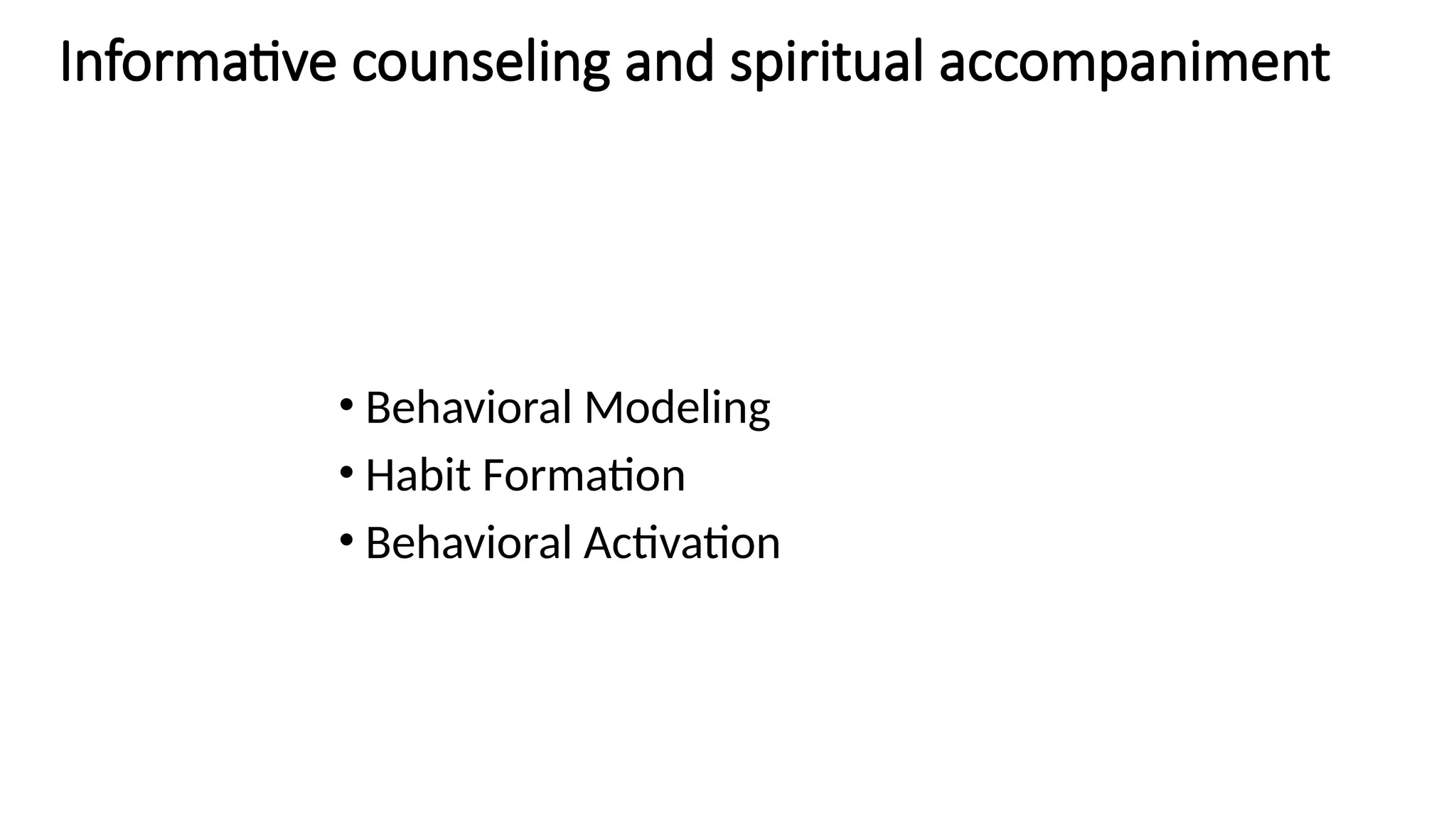Informative counseling and spiritual accompaniment
• Behavioral Modeling
• Habit Formation
• Behavioral Activation
 
