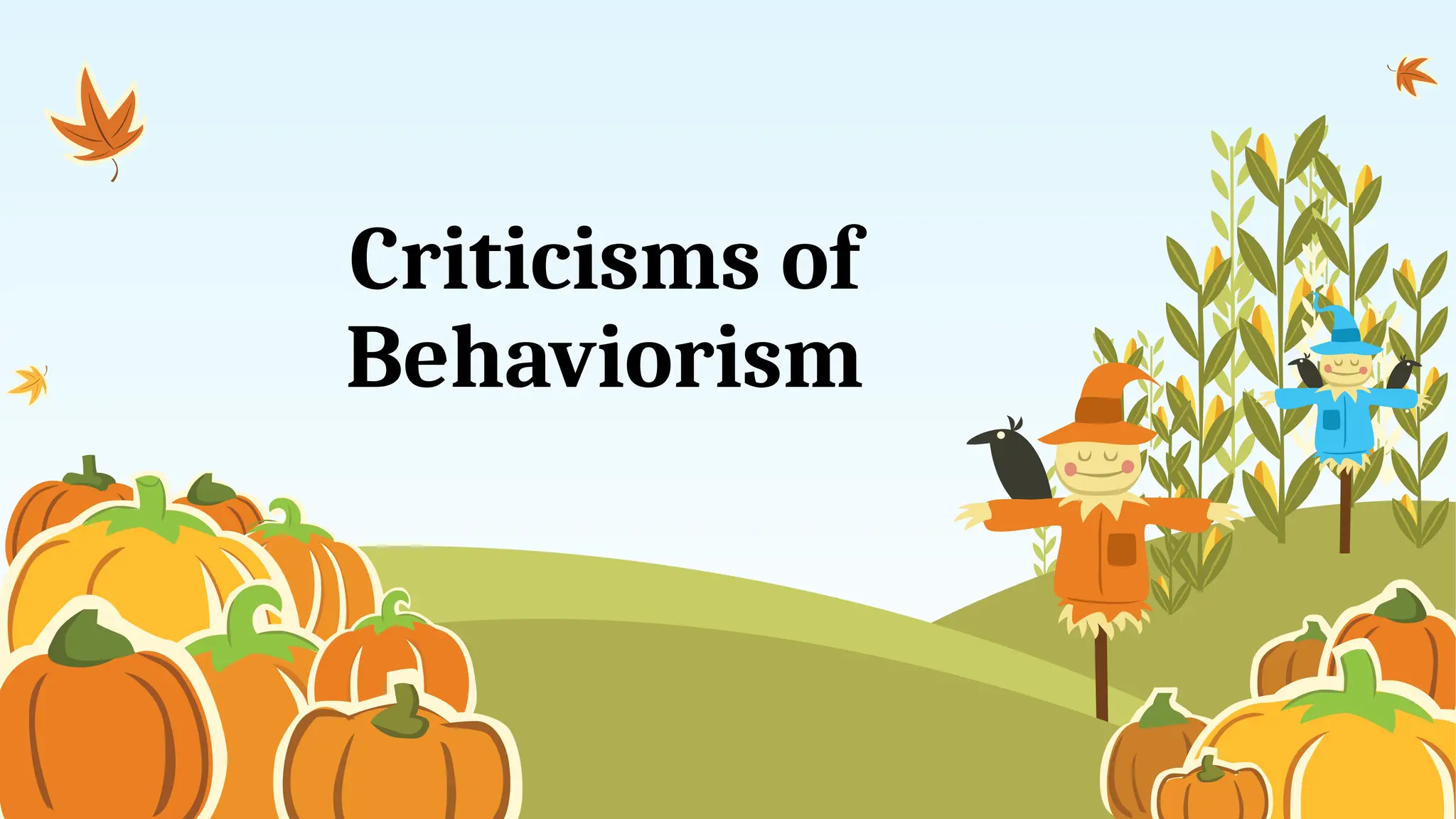 Criticisms of
Behaviorism
 