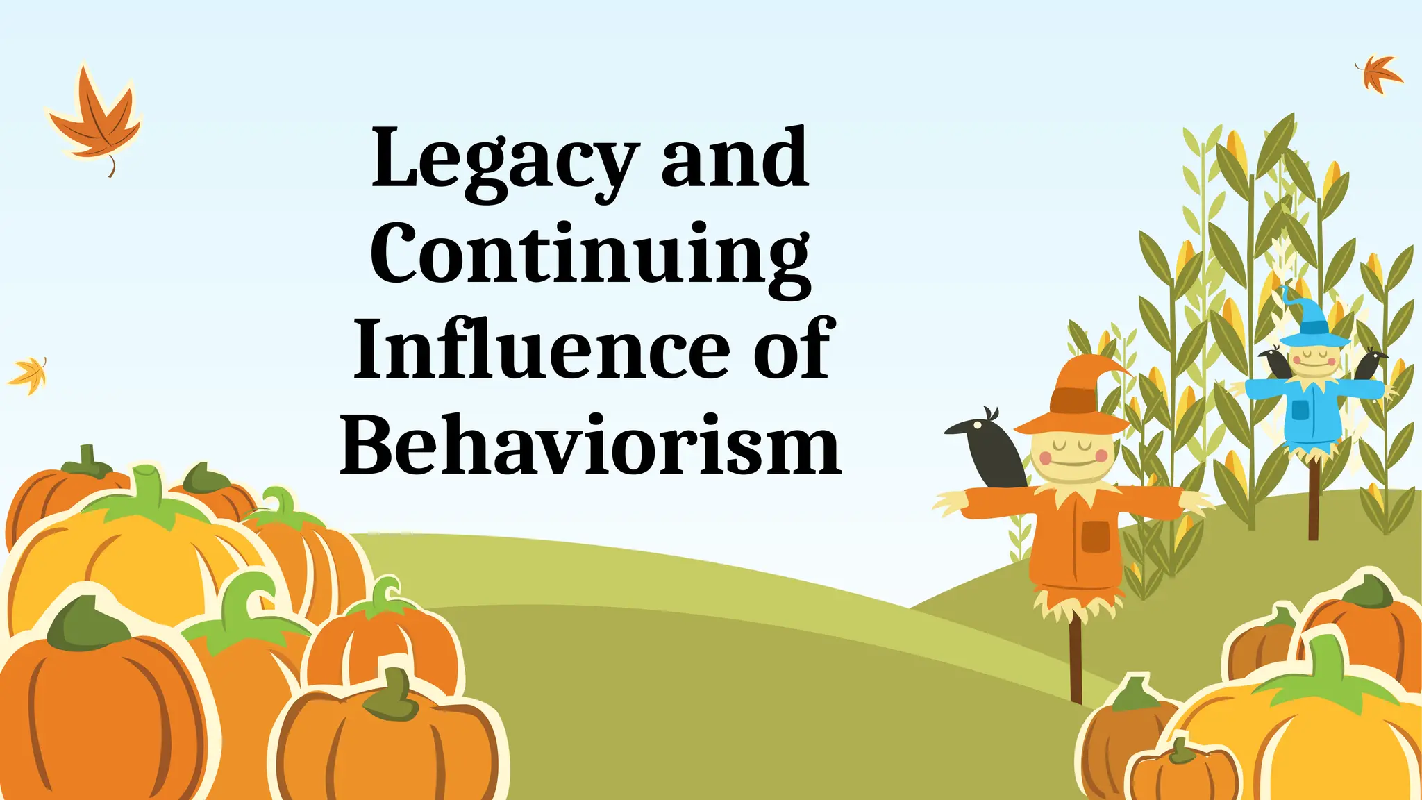 Legacy and
Continuing
Influence of
Behaviorism
 