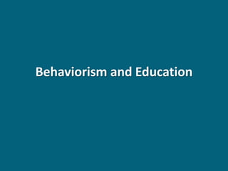 Behaviorism and Education
 