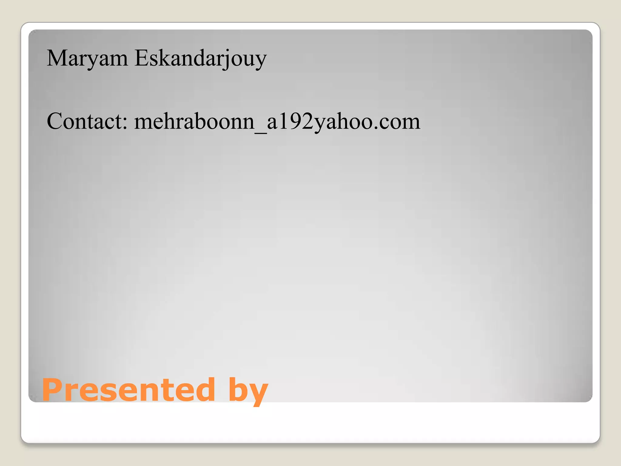 Maryam Eskandarjouy
Contact: mehraboonn_a192yahoo.com

Presented by

 