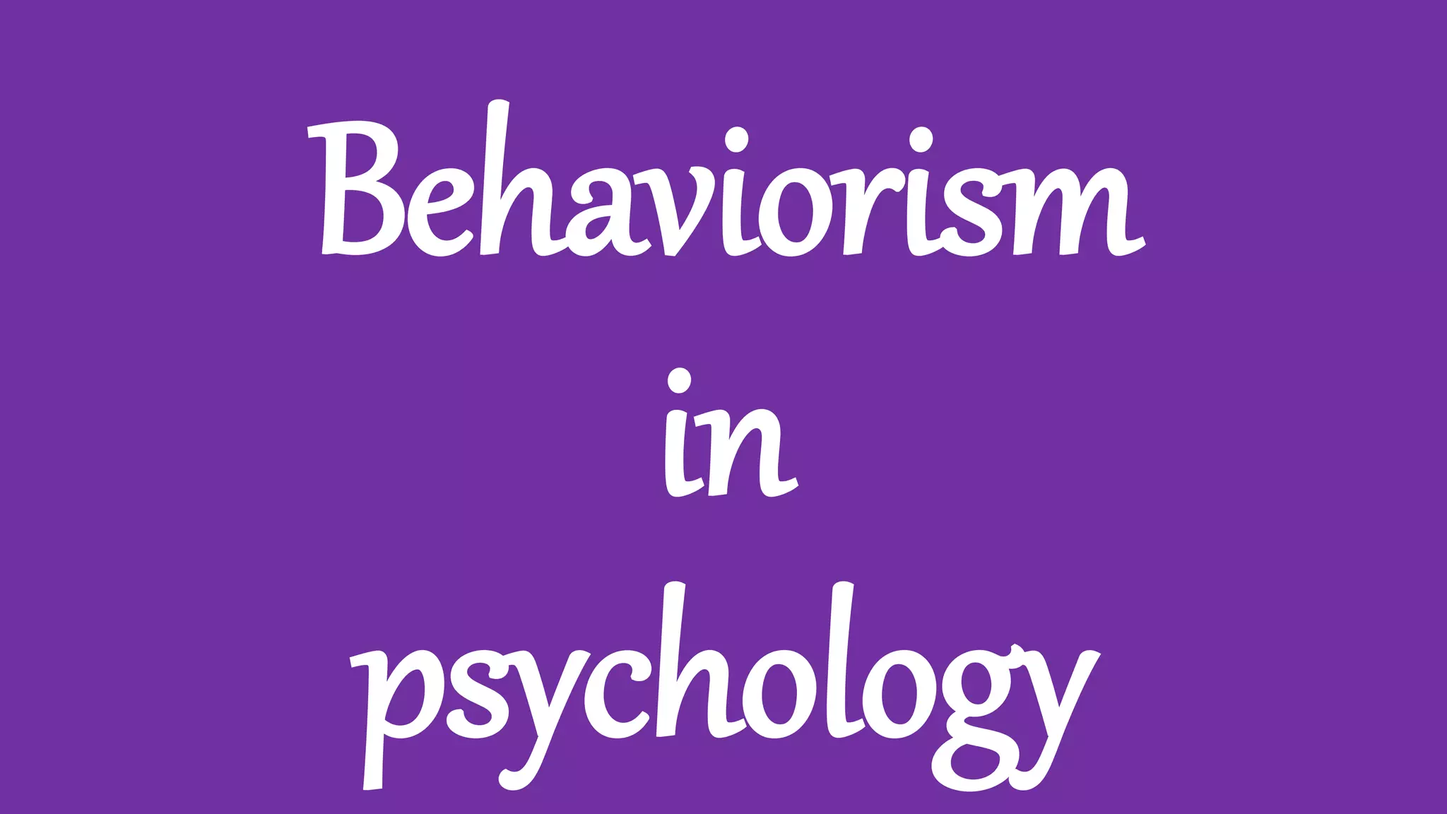 Behaviorism
in
psychology
 