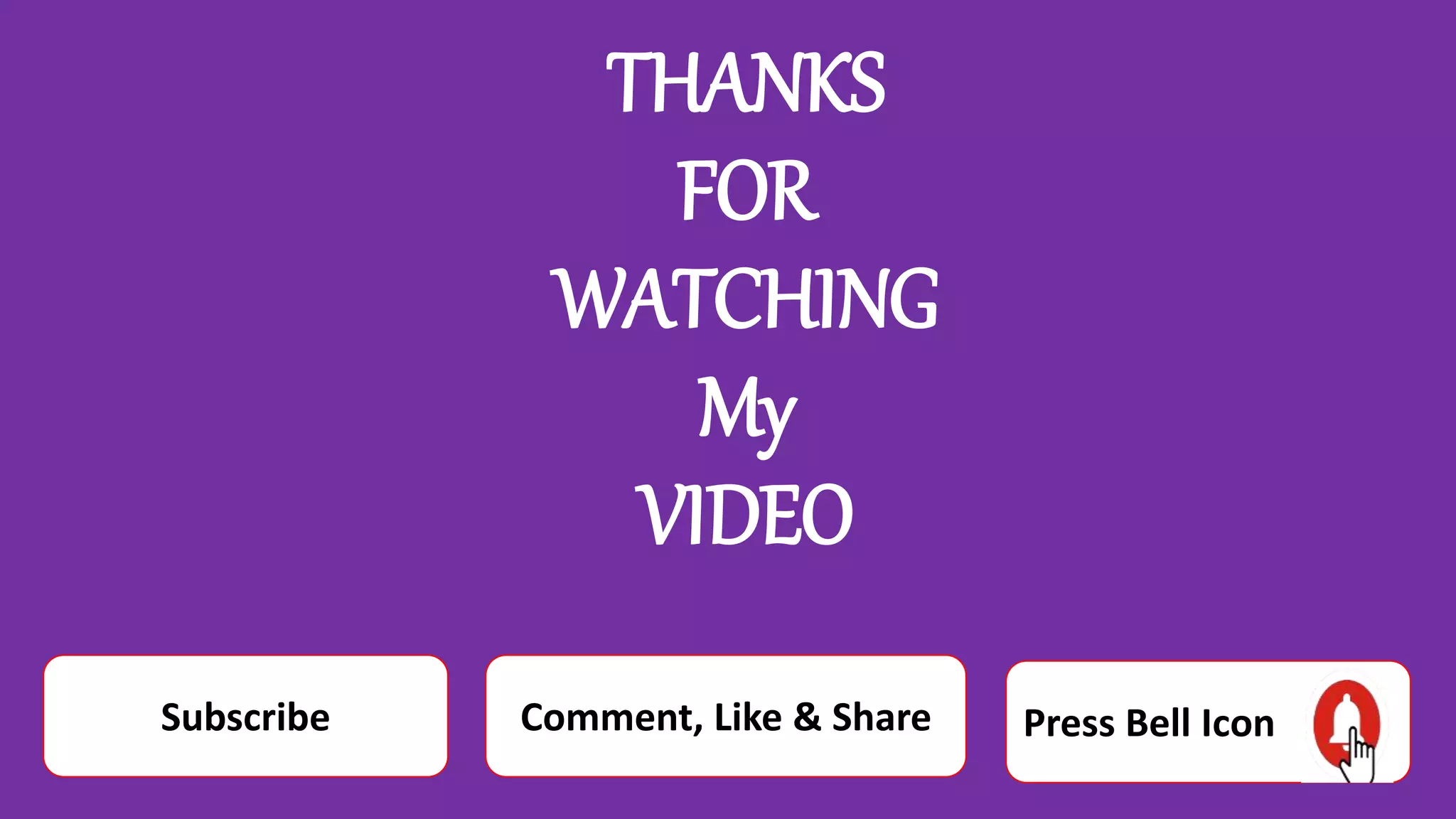THANKS
FOR
WATCHING
My
VIDEO
Subscribe Comment, Like & Share Press Bell Icon
 