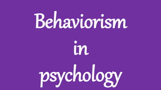 Behaviorism
in
psychology
 