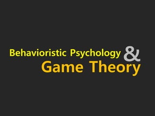 &Behavioristic Psychology
Game Theory
 