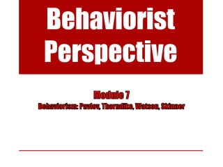 Behaviorist
Perspective
 