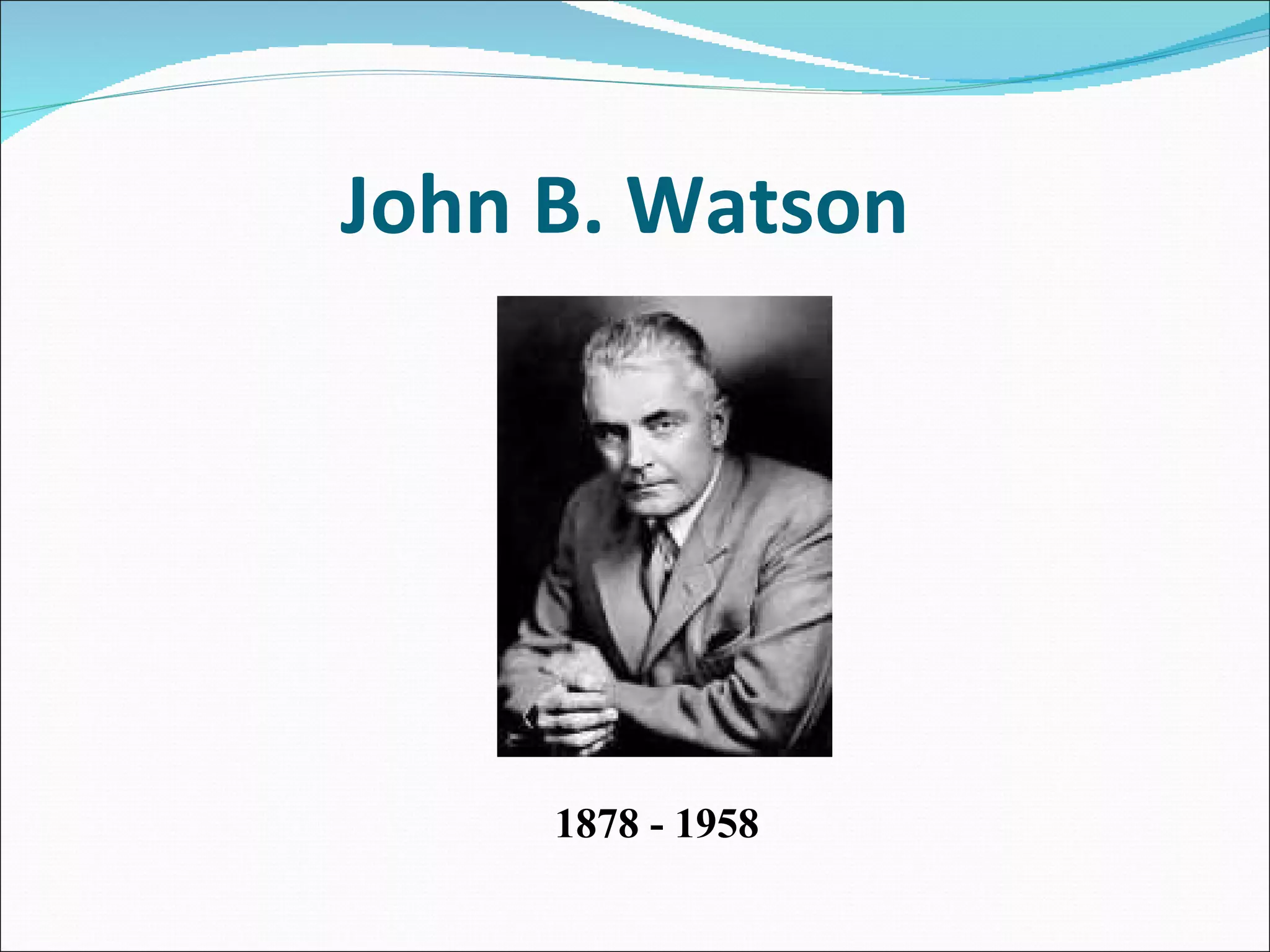 John B. Watson  1878 - 1958 