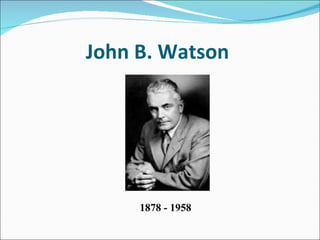 John B. Watson  1878 - 1958 
