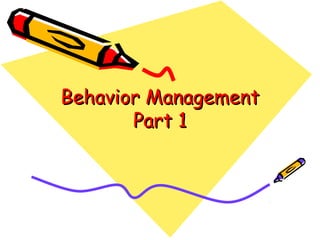 Behavior Management
       Part 1
 