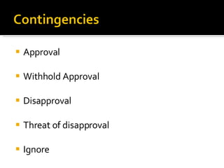 Approval Withhold Approval Disapproval Threat of disapproval Ignore 