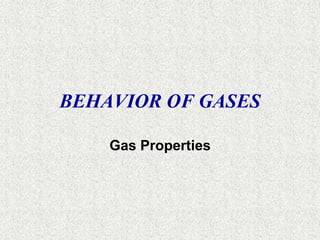 BEHAVIOR OF GASES 
Gas Properties 
 