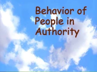 Behavior of
People in
Authority
 