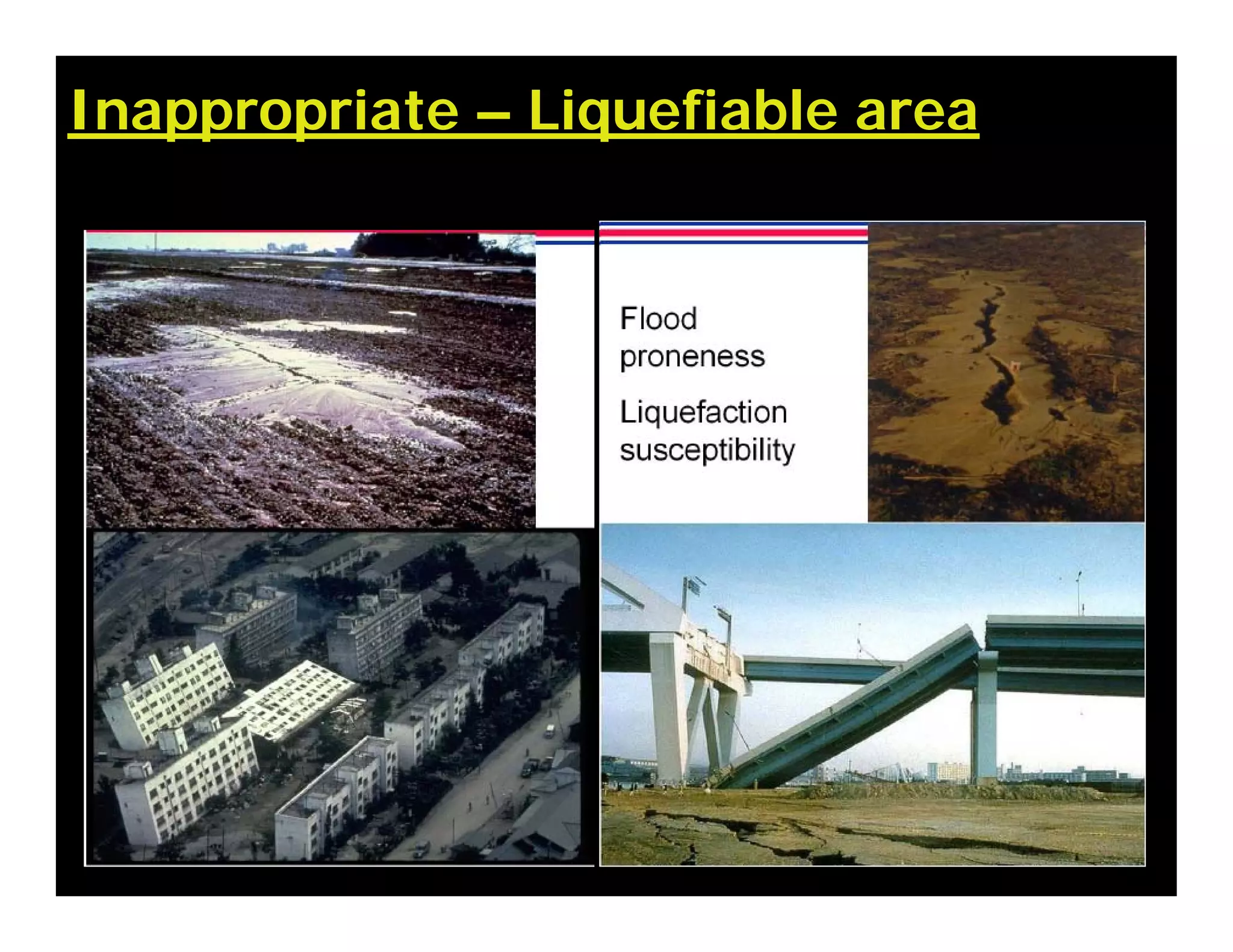 Inappropriate – Liquefiable area
 