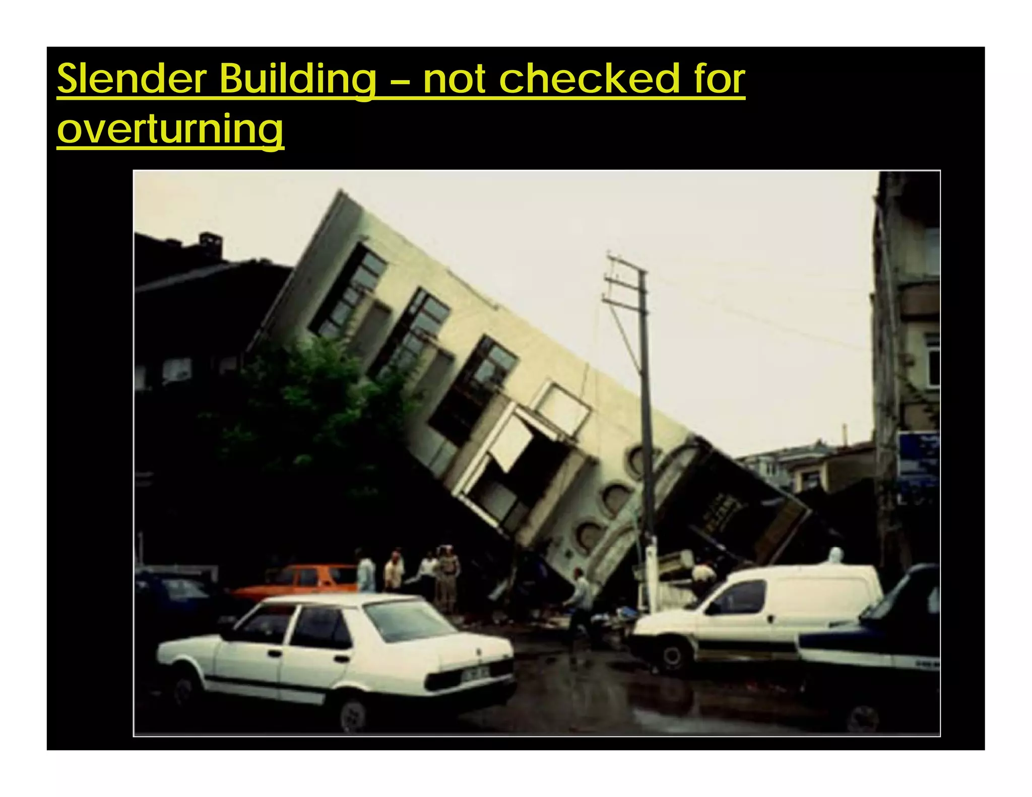 Slender Building – not checked for
overturning
 