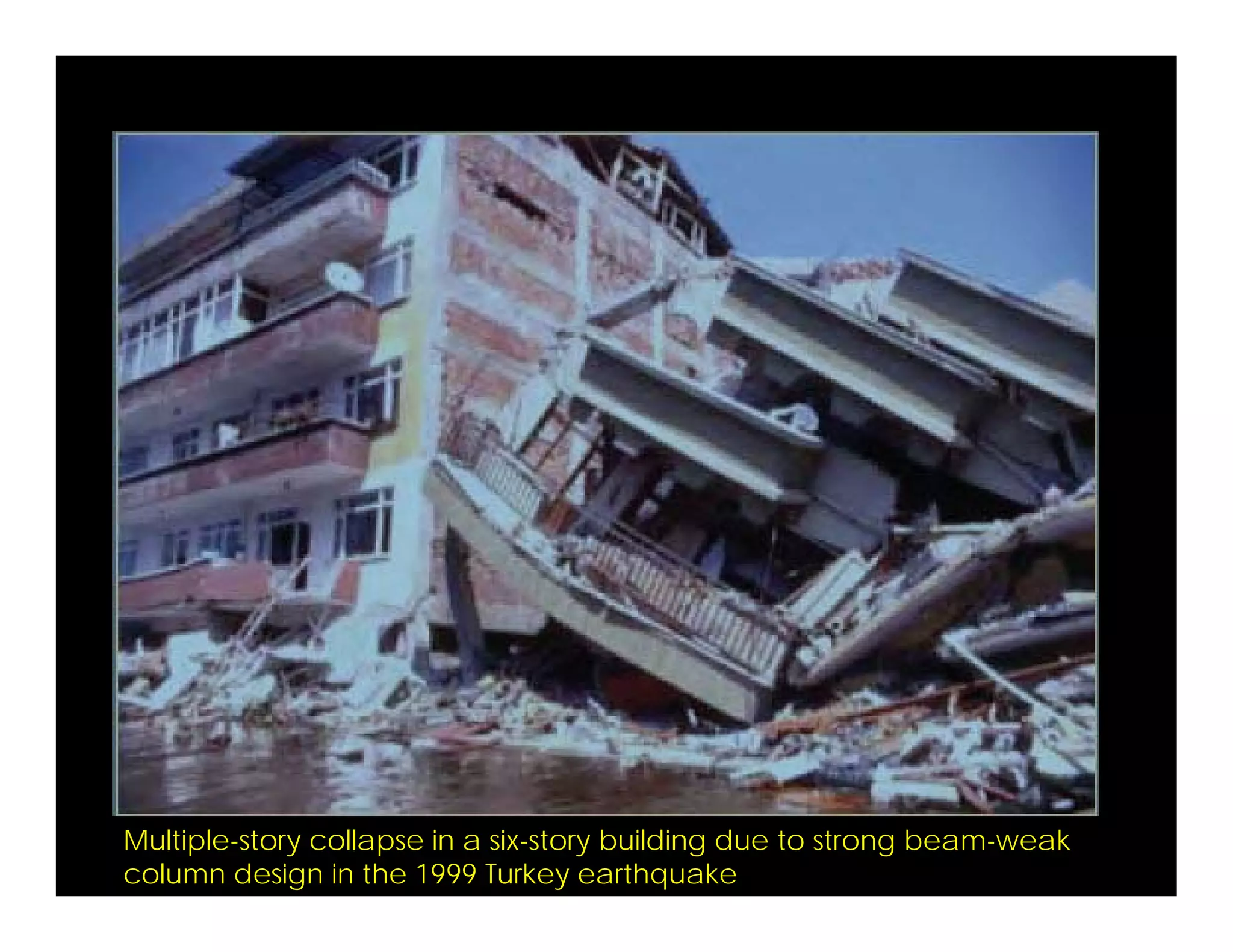 Multiple-story collapse in a six-story building due to strong beam-weak
column design in the 1999 Turkey earthquake
 