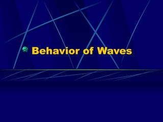 Behavior of Waves
 