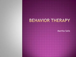Behavior therapy	 Martha Solis 