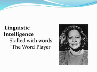 Linguistic
Intelligence
Skilled with words
“The Word Player”
 
