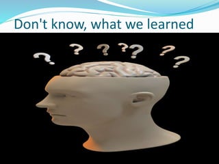 Don't know, what we learned
 